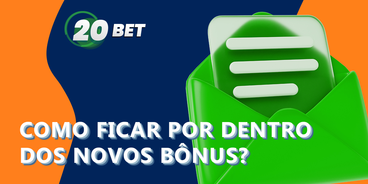 Formas disponíveis para receber informações sobre novos bónus no 20bet