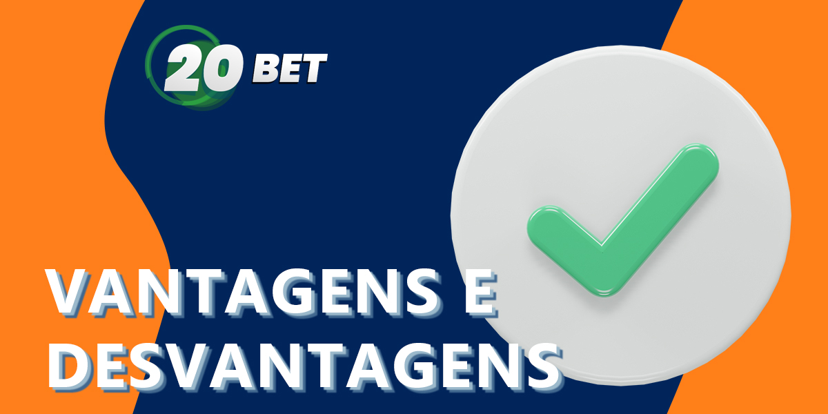 Vantagens e desvantagens da casa de apostas e casino online 20Bet